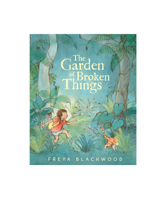The Garden of Broken Things - Freya Blackwood