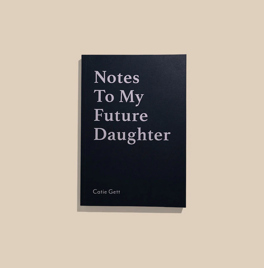 Notes To My Future Daughter - Catie Gett
